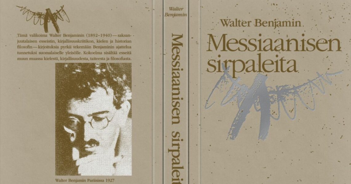 Kuva kirjan kansista. Teksti Walter Benjamin, Messiaanisen sirpaleita. Takakannen teksti: Tämä valikoima Walter benjaminin (1892-1940) - saksan-juutalaisen esseistin, kirjallisuuskriitikon, kielen ja historian filosofin - kirjoituksia pyrkii tekemään benjaminin ajattelua tunnetuksi suomalaiselle yleisölle. Kokoelma sisältää esseitä muun muassa kielestä, kirjallisuudesta, taiteesta ja filosofiasta. Muotokuva, jonka alla teksti: Benjamin Walter Pariisissa 1927.