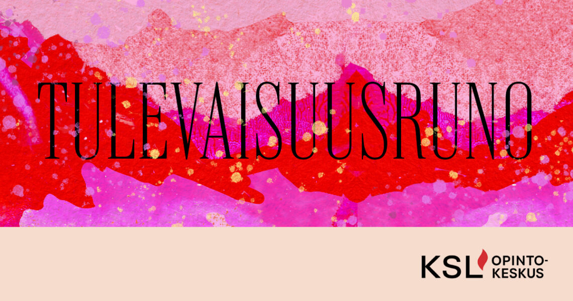 Abstrakti punainen kuva, jonka päällä lukee Tulevaisuusruno. KSL-opintokeskuksen logo.