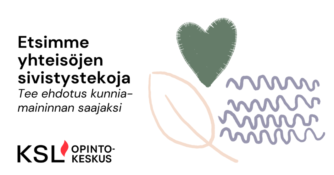 Teksti: Etsimme yhteisöjen sivistystekoja, tee ehdotus kunniamaininnan saajaksi. Käsin piirretty sydän, puun lehti ja aallokko. KSL-opintokeskuksen logo.